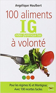 100 aliments IG, index glycémique bas, à volonté - Angelique Houlbert