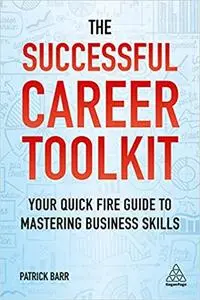The Successful Career Toolkit: Your Quick Fire Guide to Mastering Business Skills