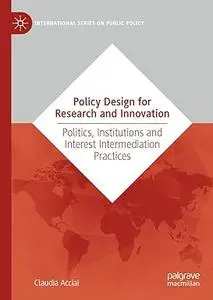 Policy Design for Research and Innovation: Politics, Institutions and Interest Intermediation Practices