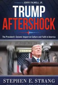 Trump Aftershock: The President's Seismic Impact on Culture and Faith in America