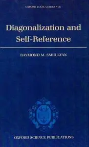 Diagonalization and Self-Reference (Oxford Logic Guides) by Raymond M. Smullyan