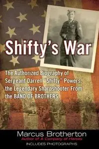 Shifty's War: The Authorized Biography of Sergeant Darrell "Shifty" Powers, the Legendary Sharpshooter (Repost)