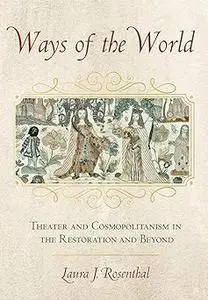 Ways of the World: Theater and Cosmopolitanism in the Restoration and Beyond