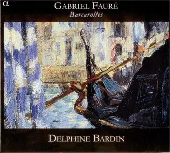 Gabriel Fauré - Barcarolles - Delphine Bardin (2010)