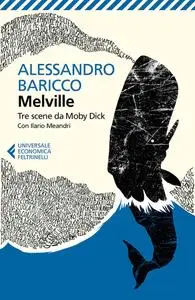 Alessandro Baricco - Melville. Tre scene da Moby Dick