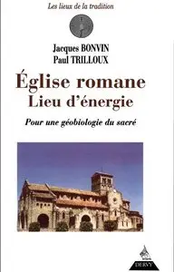 L'Eglise Romane, Lieu d'énergie - Pour une Gébiologie du Sacré (Repost)