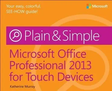 Microsoft Office Professional 2013 for Touch Devices Plain & Simple (repost)
