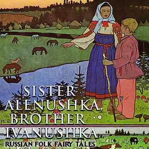 «Sister Alenushka, brother Ivanushka» by Russian Folk Fairy Tales