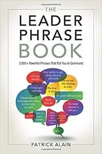 The Leader Phrase Book: 3,000+ Powerful Phrases That Put You In Command