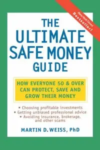 The Ultimate Safe Money Guide: How Everyone 50 and Over Can Protect, Save and Grow Their Money (repost)
