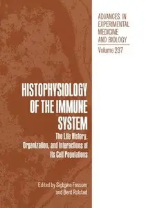Histophysiology of the Immune System: The Life History, Organization, and Interactions of Its Cell Populations