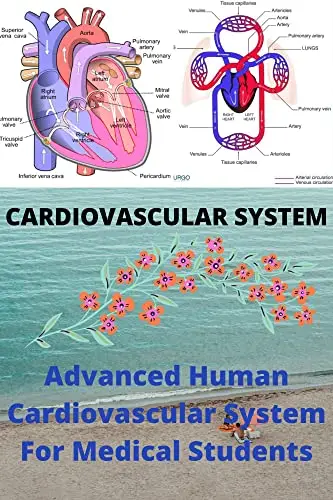 CARDIOVASCULAR SYSTEM: Advanced Human Cardiovascular System For Medical Students