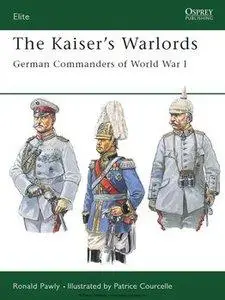 The Kaiser’s Warlords: German Commanders of World War I (repost)