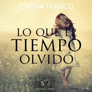 «Lo que el tiempo olvidó» by Lorena Franco