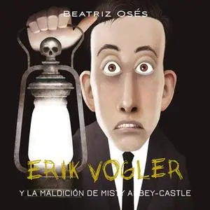 «Erik Vogler: La maldición de Misty Abbey-Castle» by Beatriz Osés García