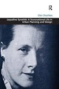 Jaqueline Tyrwhitt: A Transnational Life in Urban Planning and Design