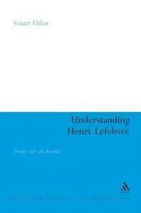 Understanding Henri Lefebvre: Theory and the Possible (Continuum Studies in Philosophy)