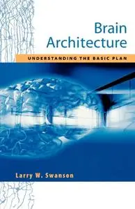 Brain Architecture: Understanding the Basic Plan [Repost]