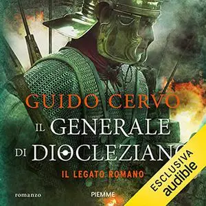 «Il generale di Diocleziano꞉ Il legato romano» by Guido Cervo