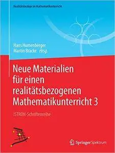 Neue Materialien für einen realitätsbezogenen Mathematikunterricht 3: ISTRON-Schriftenreihe