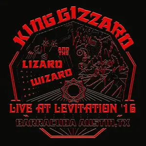 King Gizzard & The Lizard Wizard - Live at Levitation '16 (2021) [Official Digital Download]