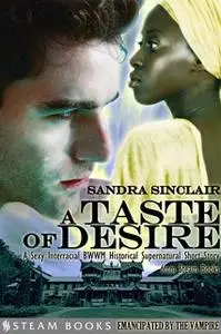 «A Taste of Desire - A Sexy Interracial BWWM Historical Supernatural Short Story from Steam Books» by Sandra Sinclair,St