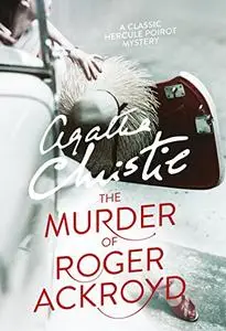 The Murder of Roger Ackroyd: A Hercule Poirot Mystery (Hercule Poirot Mysteries) by Agatha Christie