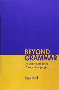 Beyond Grammar: An Experience-Based Theory of Language