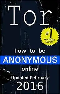 How to be Anonymous Online 2016: Step-by-Step Anonymity with Tor, Tails, Bitcoin and Writeprints
