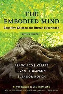 The Embodied Mind: Cognitive Science and Human Experience, Revised Edition