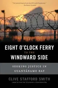 The Eight O'Clock Ferry to the Windward Side: Seeking Justice In Guantanamo Bay Hardcover