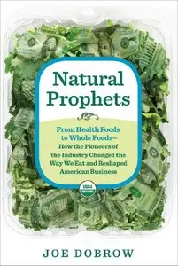 Natural Prophets: From Health Foods to Whole Foods