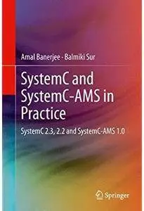 SystemC and SystemC-AMS in Practice: SystemC 2.3, 2.2 and SystemC-AMS 1.0 [Repost]