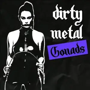 The Gonads - Dirty Metal (2018) {Soitainly/Cherry Red}