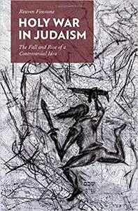Holy War in Judaism: The Fall and Rise of a Controversial Idea