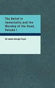 «The Belief in Immortality and the Worship of the Dead, Volume I (of 3) / The Belief Among the Aborigines of Australia,