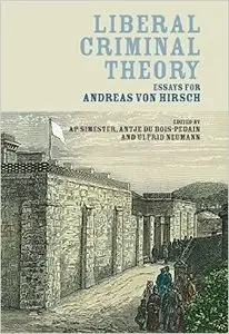 Liberal Criminal Theory: Essays for Andreas Von Hirsch