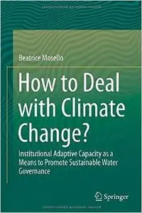 How to Deal with Climate Change?: Institutional Adaptive Capacity as a Means to Promote Sustainable Water Governance