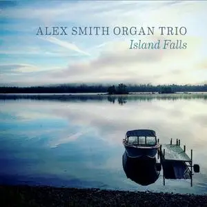 Alex Smith Organ Trio - Island Falls (2019)