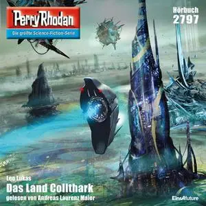 «Perry Rhodan - Episode 2797: Das Land Collthark» by Leo Lukas