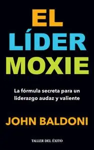 «El lider Moxie» by John Baldoni