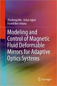 Modeling and Control of Magnetic Fluid Deformable Mirrors for Adaptive Optics Systems (Repost)