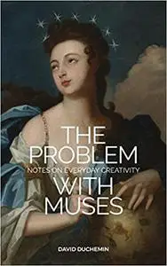 The Problem with Muses: Notes on Everyday Creativity