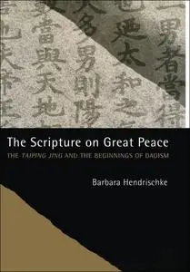 The Scripture on Great Peace: The Taiping jing and the Beginnings of Daoism