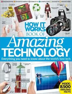 How It Works Book of Amazing Technology: Everything You Need to Know about the World's Best Tech