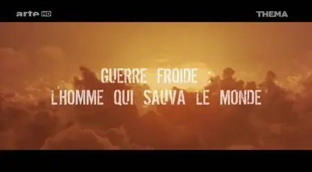 (Arte) Guerre froide, l'homme qui sauva le monde (2015)