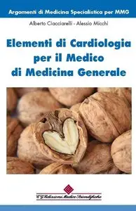Alberto Ciacciarelli - Elementi di cardiologia per il medico di medicina generale