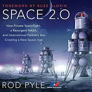 Space 2.0: How Private Spaceflight, a Resurgent NASA, and International Partners are Creating a New Space Age [Audiobook]