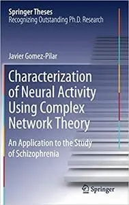 Characterization of Neural Activity Using Complex Network Theory: An Application to the Study of Schizophrenia