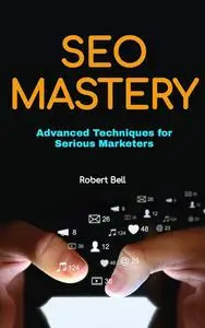 SEO Mastery: Advanced Techniques for Serious Marketers